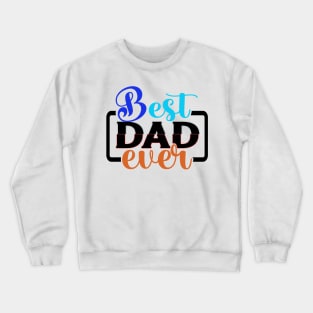 BEST DAD EVER. (fathers day, mug, father, day, t-shirt) Crewneck Sweatshirt